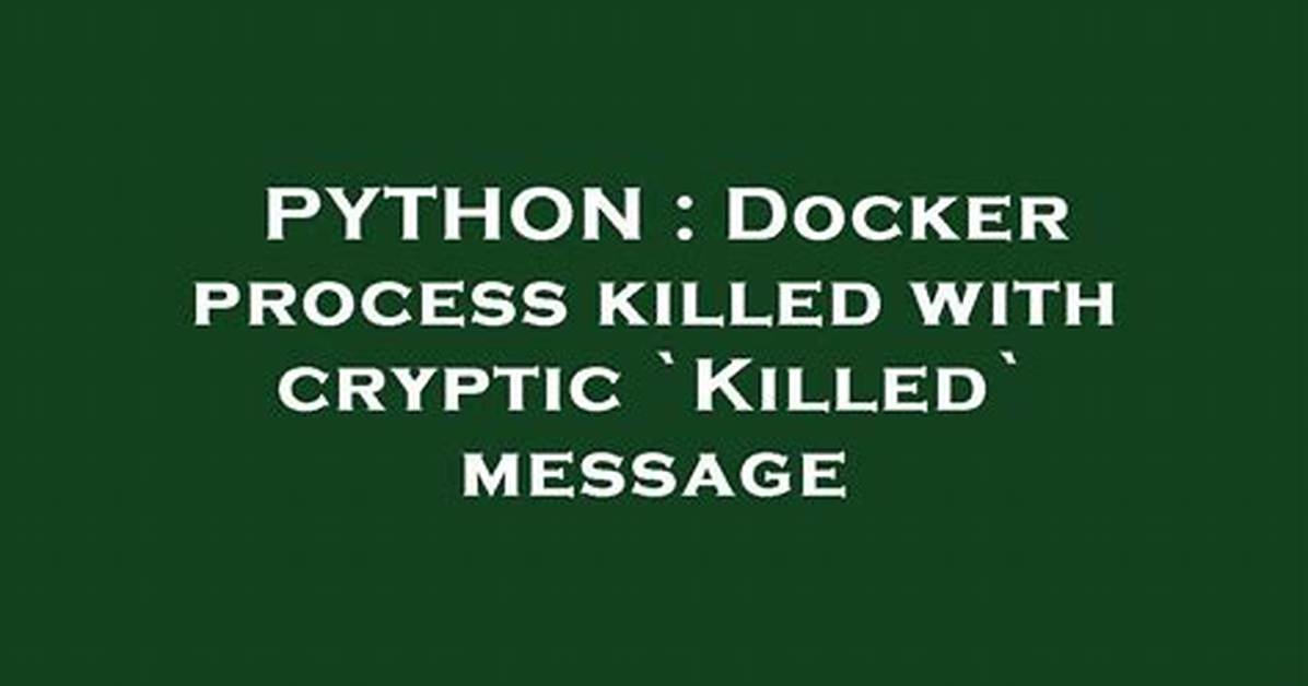 Docker Process Killed with Cryptic `Killed` Message