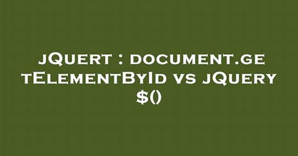 Document. getElementById vs jQuery $()