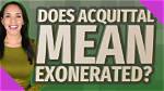 Does Acquittal Mean Exonerated?