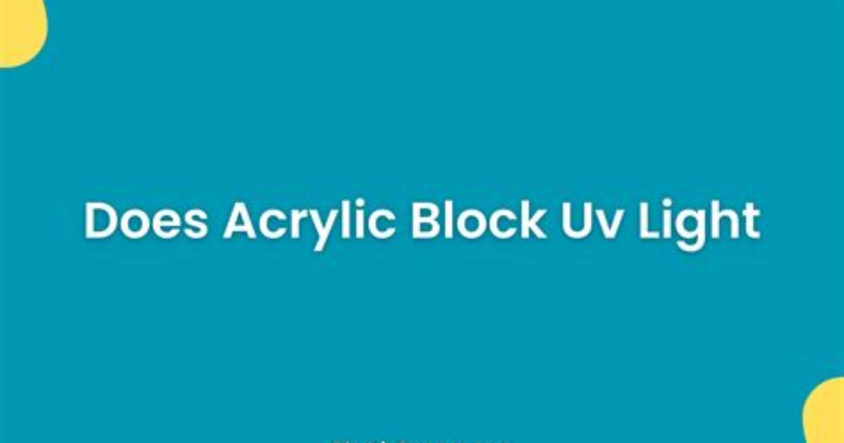Does Acrylic Sheet Block Uv?