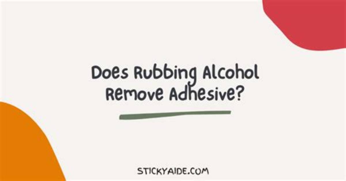 Does Alcohol Remove Adhesive?