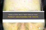 Does Alcohol Seeping Through Pores?