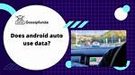 Does Android Auto Use My Data?