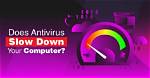 Does Antivirus Slow Down Android?