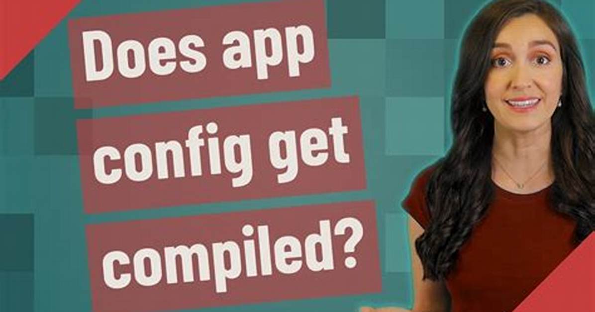 Does App Config Get Compiled