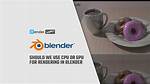 Does Blender Use Gpu or Cpu?