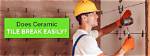 Does Ceramic Tile Break Easily?