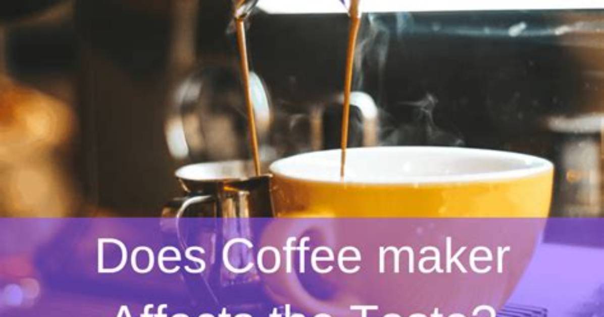 Does Coffee Maker Affect Taste?