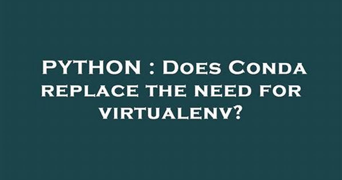 Does Conda Replace the Need for Virtualenv?