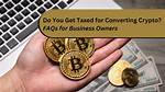 Does Converting Crypto Get Taxed?