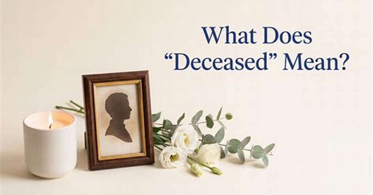 Does Deceased Mean Dead?