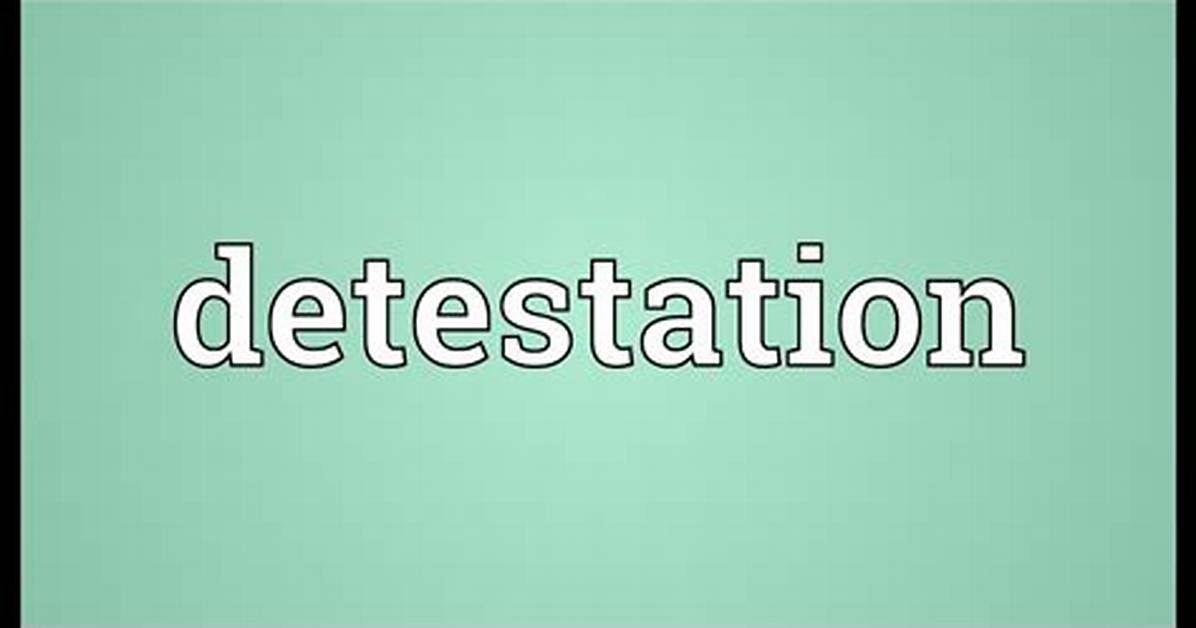 Does Detestation Mean Hatred?