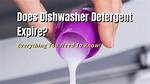 Does Dishwasher Detergent Expire?