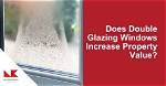 Does Double Glazing Increase Property Value?