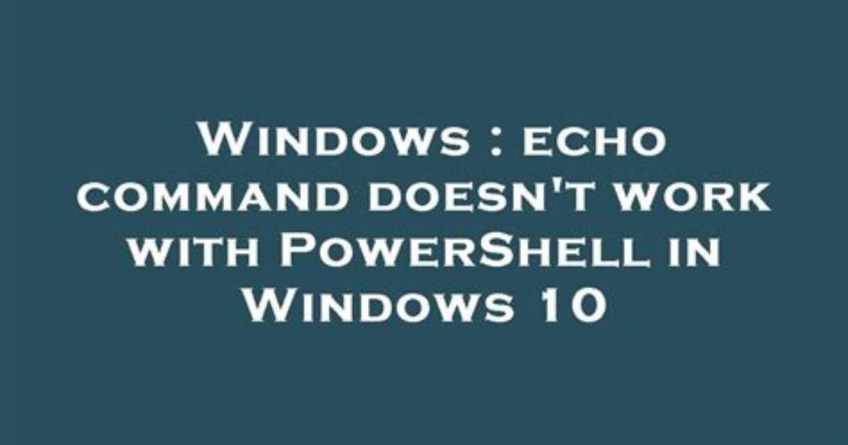 Does Echo Work in Powershell?