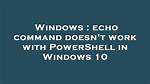 Does Echo Work in Powershell?