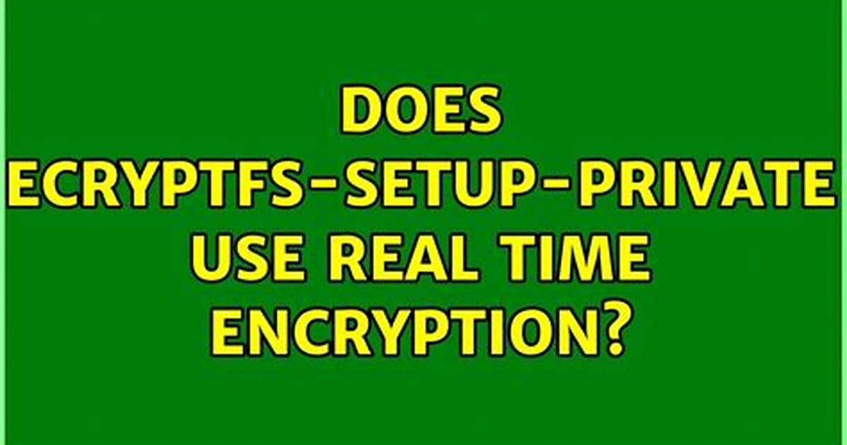 Does Ecryptfs-Setup-Private Use Real Time Encryption?