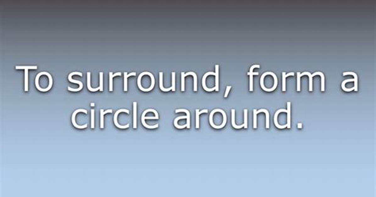 Does Encircle Mean Surround?