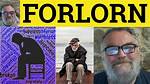 Does Forlorn Mean Miserable?