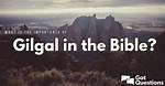Does Gilgal Exist Today?