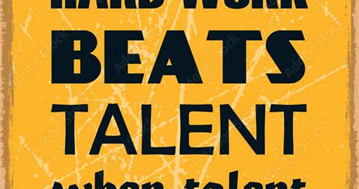 Does Hard Work Beat Talent?