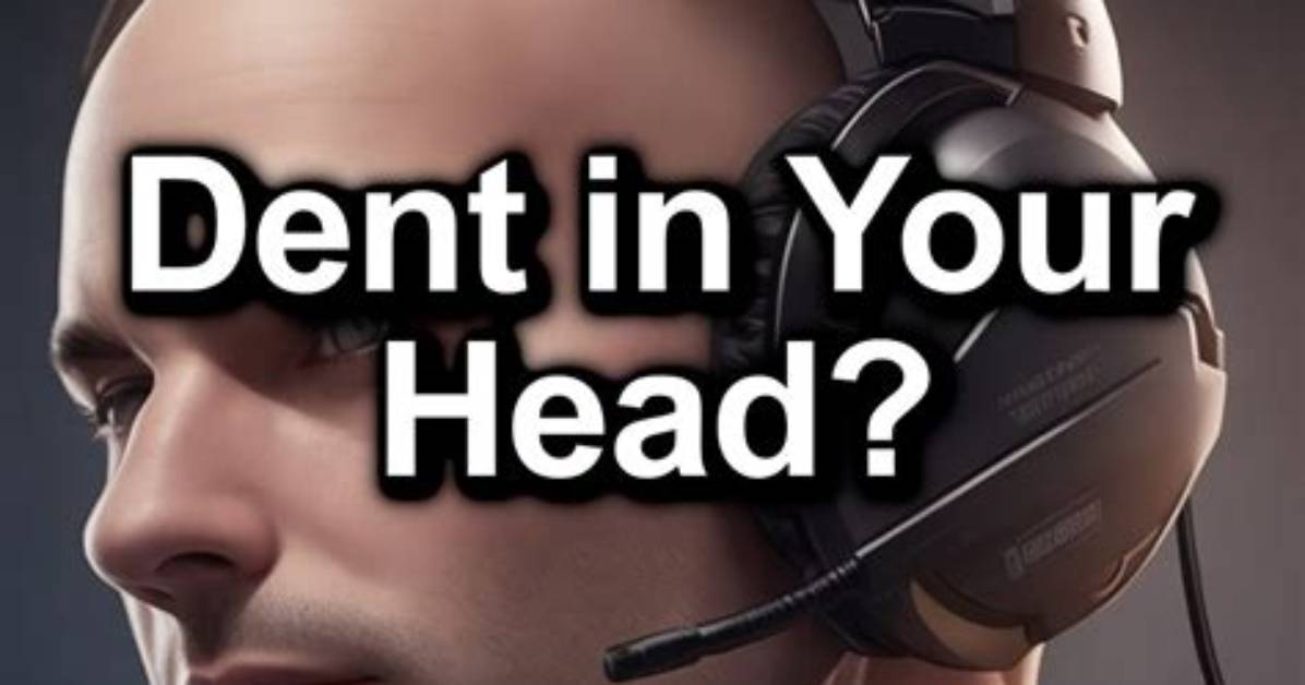 Does Headset Dent Your Head?