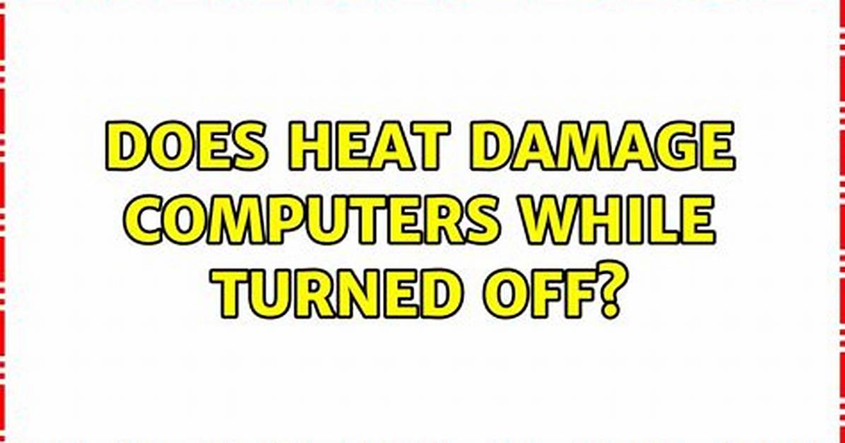 Does Heat Damage Computers While Turned off?