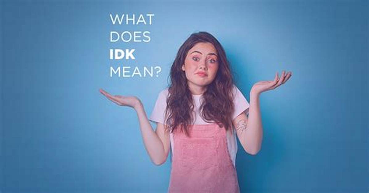 Does Idk Mean Maybe?