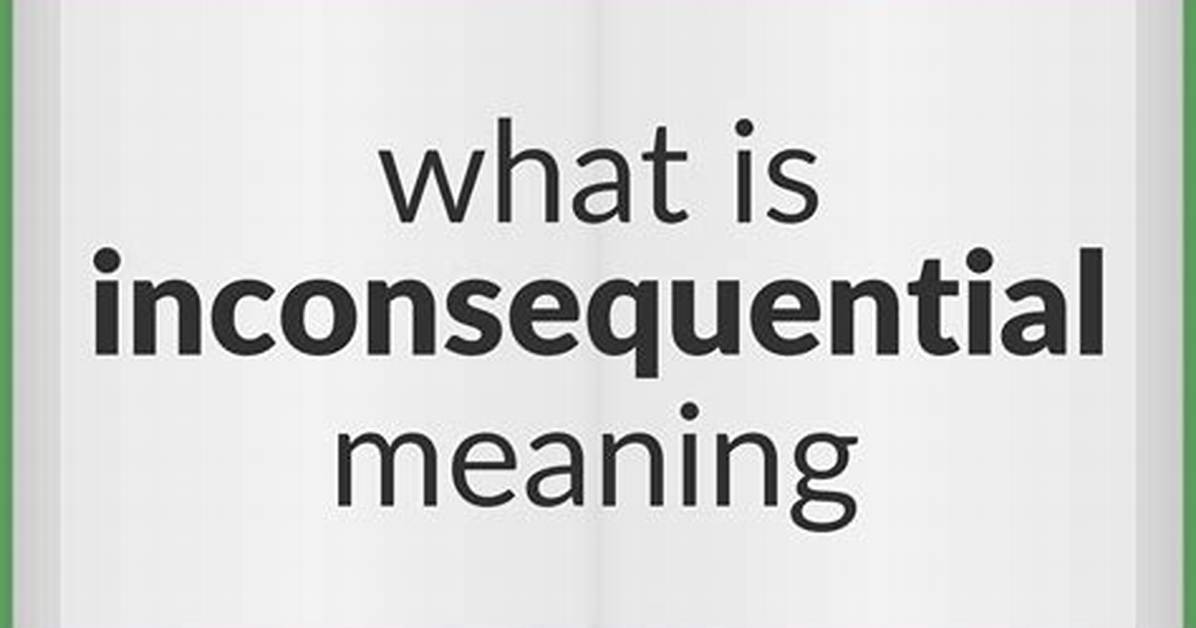 Does Inconsequential Mean Unimportant?