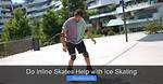 Does Inline Skating Help Ice Skating?
