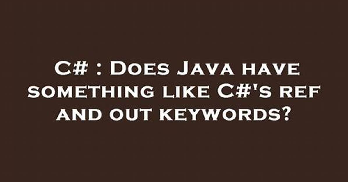 Does Java Have Something Like C#'S Ref and out Keywords?