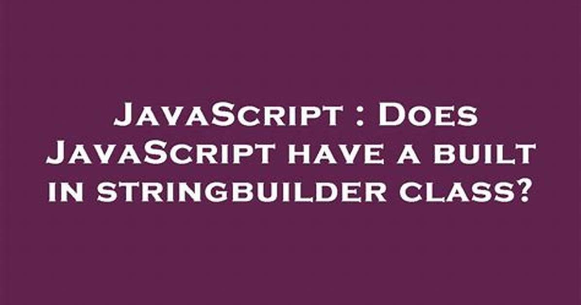 Does Javascript Have a Built in Stringbuilder Class?