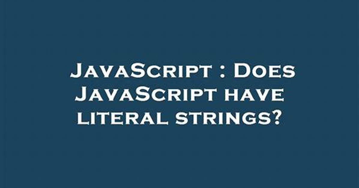 Does Javascript Have Literal Strings?