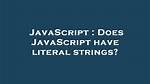 Does Javascript Have Literal Strings?