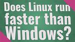 Does Linux Run Faster Than Windows?