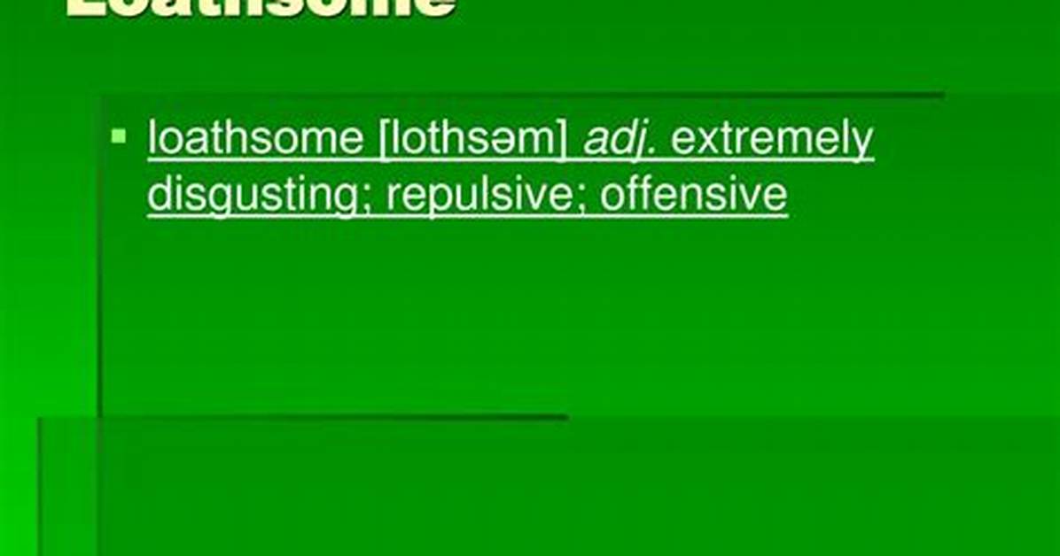Does Loathsome Mean Offensive?