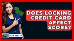 Does Locking Credit Card Affect Score?