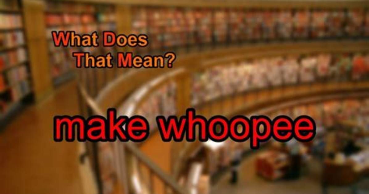 Does Make Whoopee Mean?