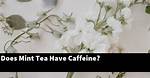Does Mint Tea Have Caffeine