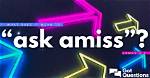 Does Not Go Amiss?