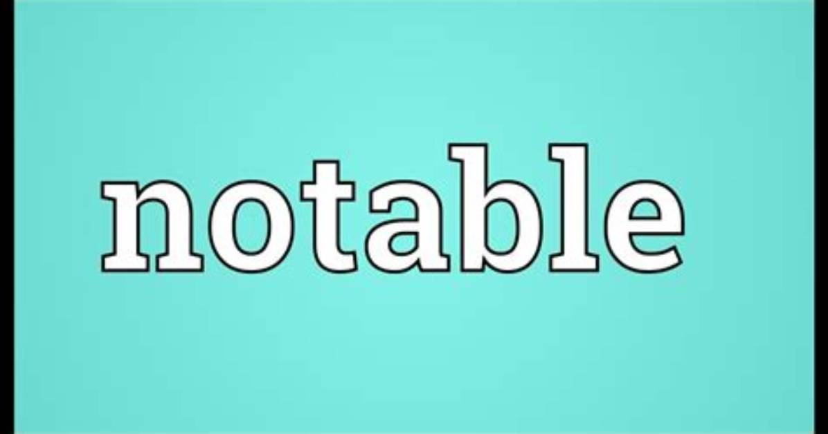 Does Notable Mean Remarkable?