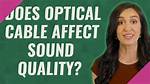 Does Optical Cable Affect Sound Quality