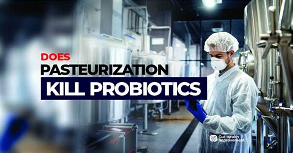 Does Pasteurization Kill Probiotics?