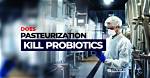 Does Pasteurization Kill Probiotics?