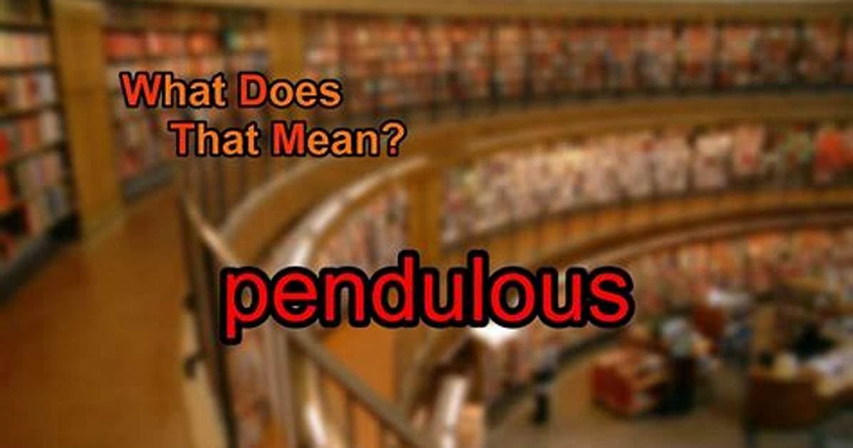 Does Pendulous Mean Hanging?