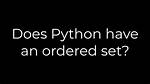 Does Python Have an Ordered Set?