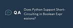 Does Python Support Short-Circuiting?