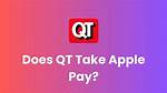 Does Qt Take Apple Pay?