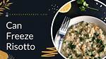 Does Risotto Freeze Well?