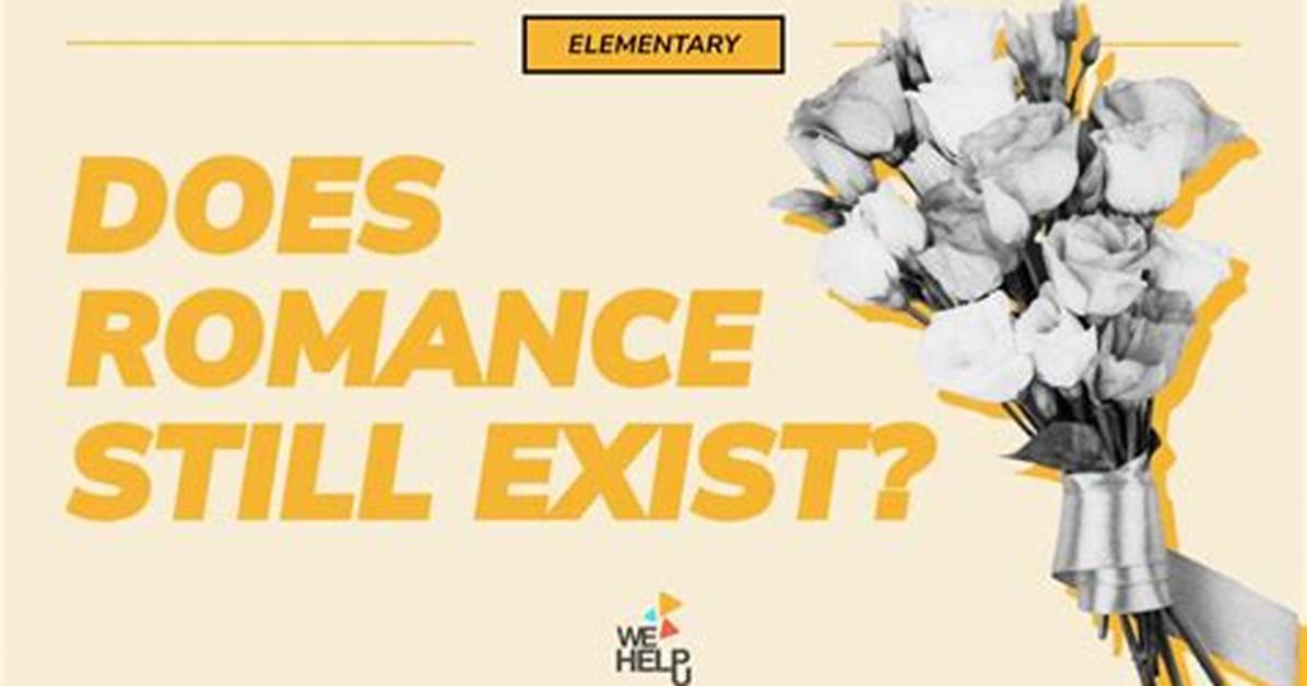 Does Romance Still Exist?